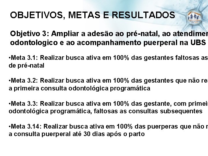 OBJETIVOS, METAS E RESULTADOS Objetivo 3: Ampliar a adesão ao pré-natal, ao atendimen odontologico