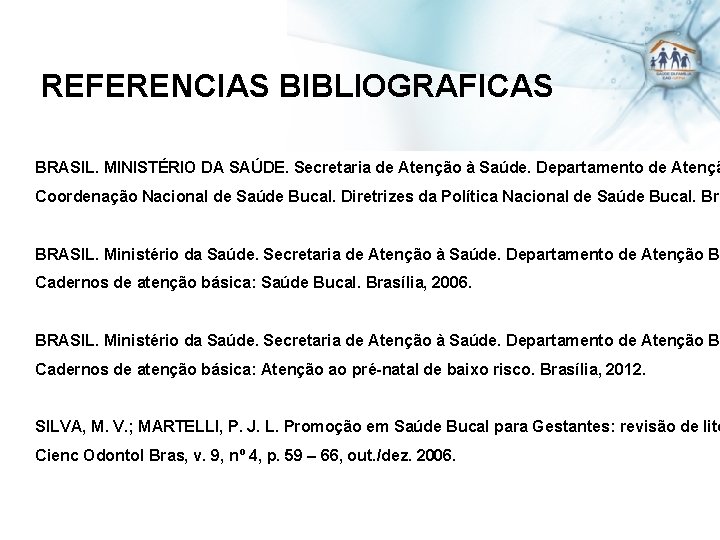 REFERENCIAS BIBLIOGRAFICAS BRASIL. MINISTÉRIO DA SAÚDE. Secretaria de Atenção à Saúde. Departamento de Atençã
