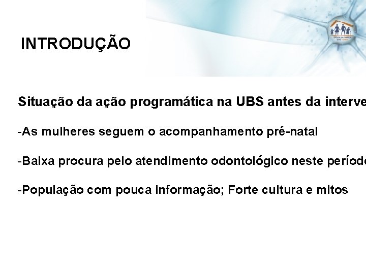 INTRODUÇÃO Situação da ação programática na UBS antes da interve -As mulheres seguem o