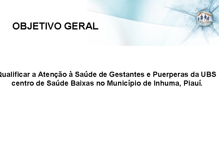 OBJETIVO GERAL Qualificar a Atenção à Saúde de Gestantes e Puerperas da UBS centro