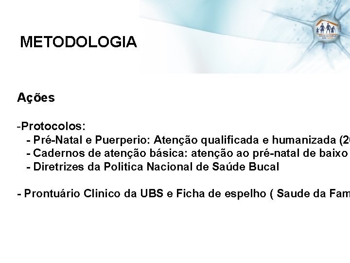 METODOLOGIA Ações -Protocolos: - Pré-Natal e Puerperio: Atenção qualificada e humanizada (20 - Cadernos