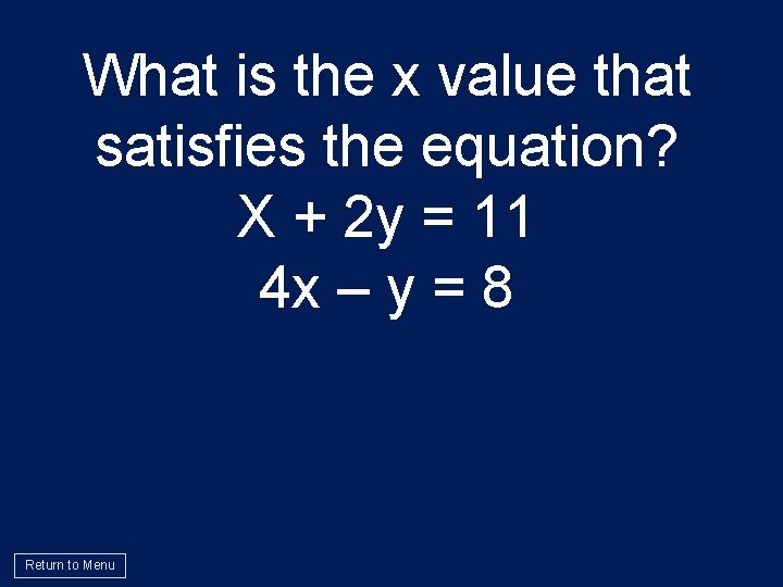 What is the x value that satisfies the equation? X + 2 y =