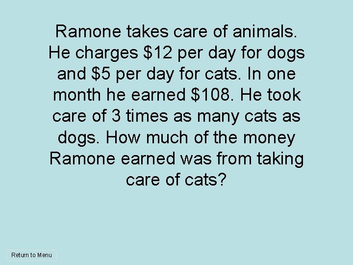 Ramone takes care of animals. He charges $12 per day for dogs and $5