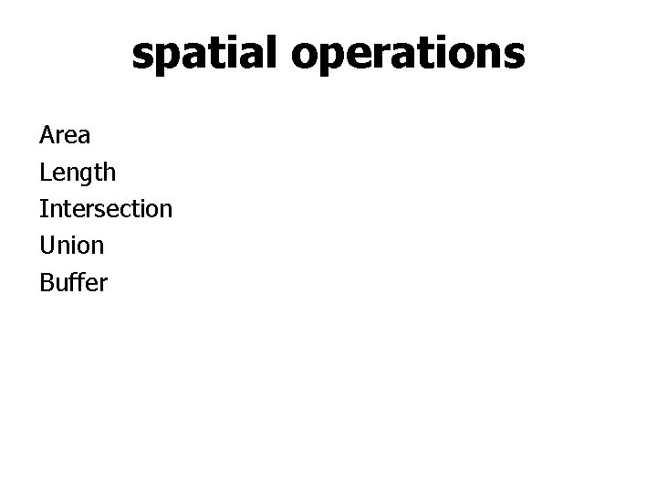 spatial operations Area Length Intersection Union Buffer spatial operations Area Length Intersection Union Buffer