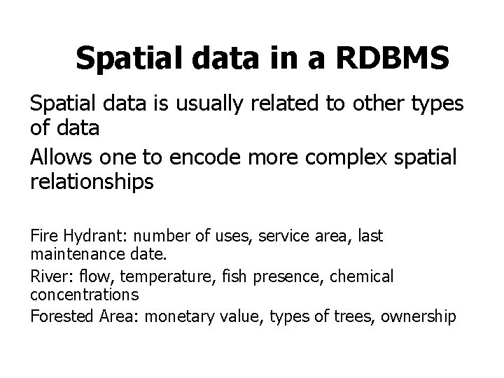 Spatial data in a RDBMS Spatial data is usually related to other types of Spatial data in a RDBMS Spatial data is usually related to other types of