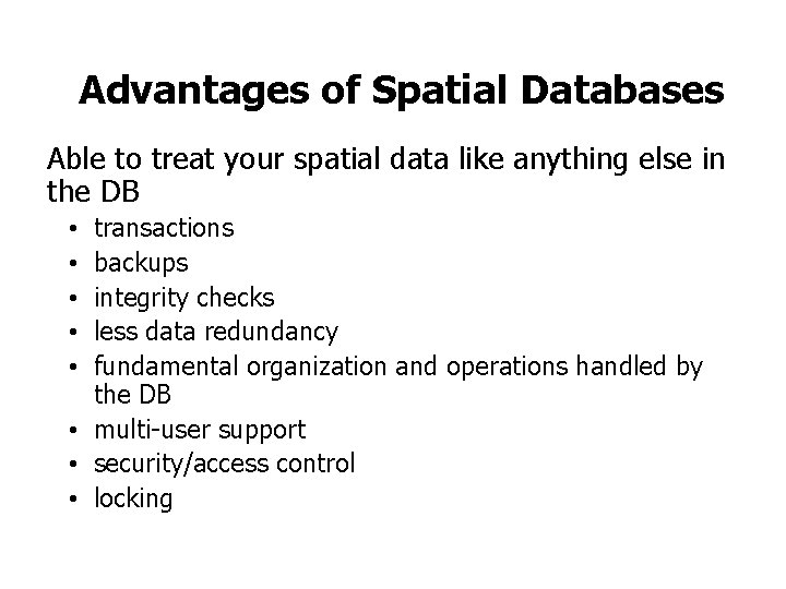 Advantages of Spatial Databases Able to treat your spatial data like anything else in Advantages of Spatial Databases Able to treat your spatial data like anything else in