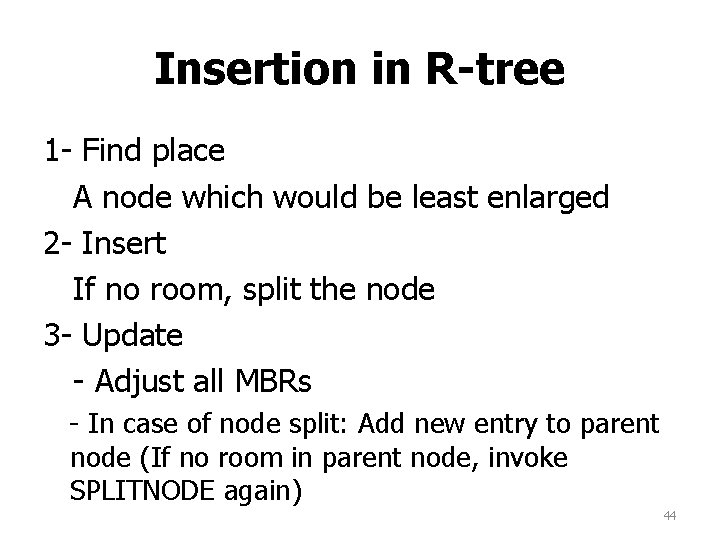 Insertion in R-tree 1 - Find place A node which would be least enlarged Insertion in R-tree 1 - Find place A node which would be least enlarged