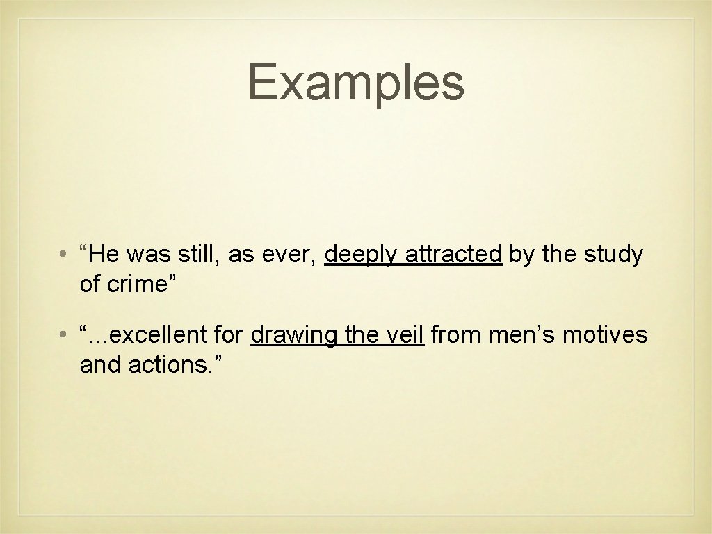 Examples • “He was still, as ever, deeply attracted by the study of crime”