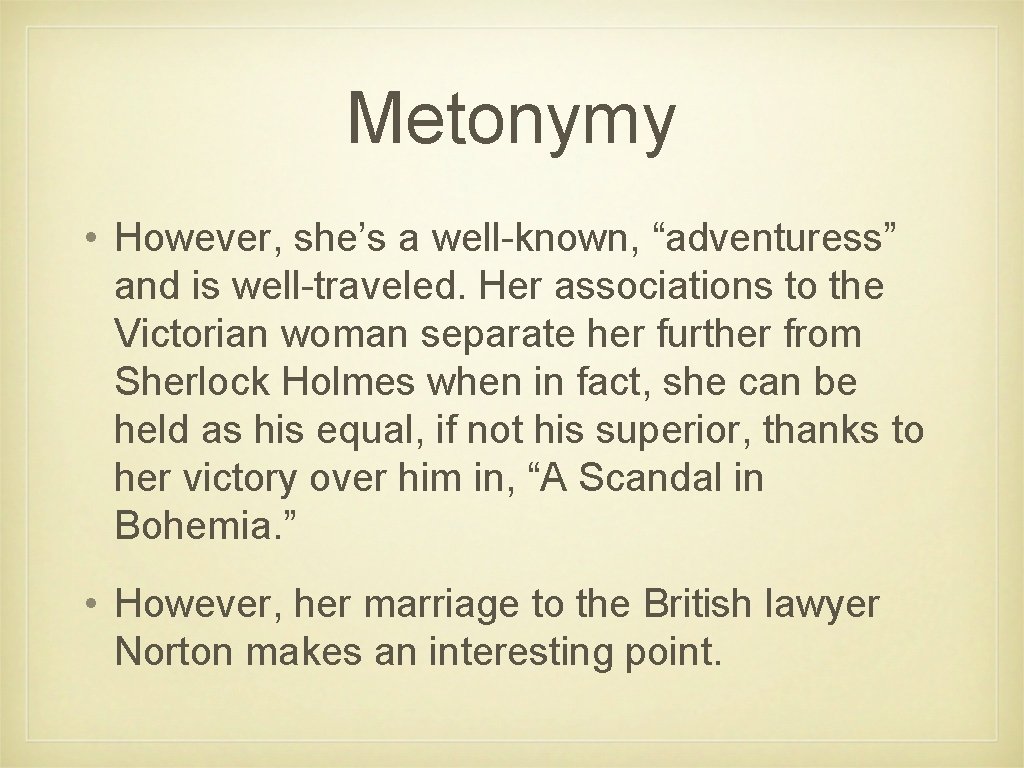 Metonymy • However, she’s a well-known, “adventuress” and is well-traveled. Her associations to the