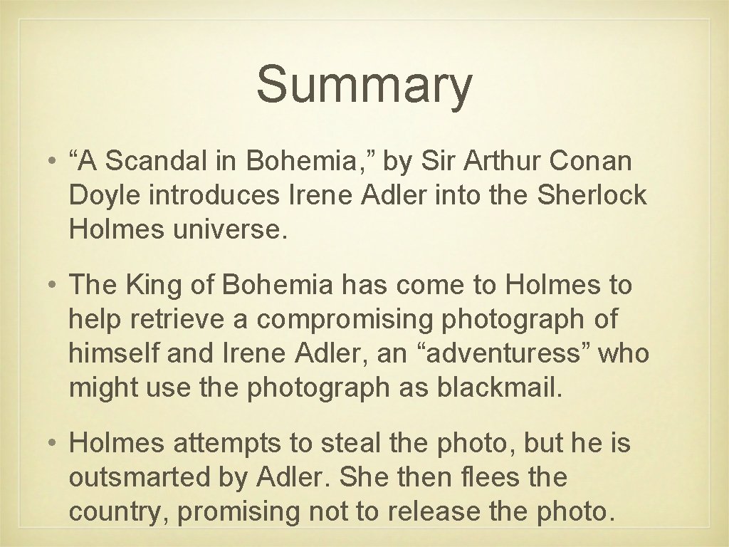 Summary • “A Scandal in Bohemia, ” by Sir Arthur Conan Doyle introduces Irene