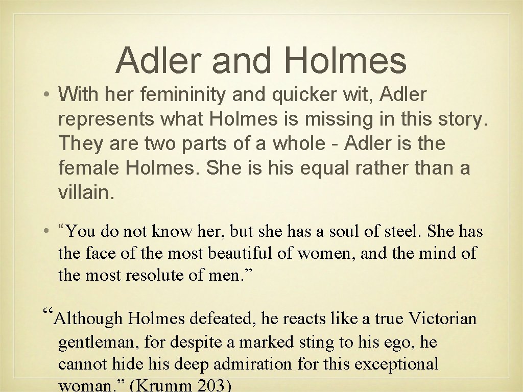 Adler and Holmes • With her femininity and quicker wit, Adler represents what Holmes