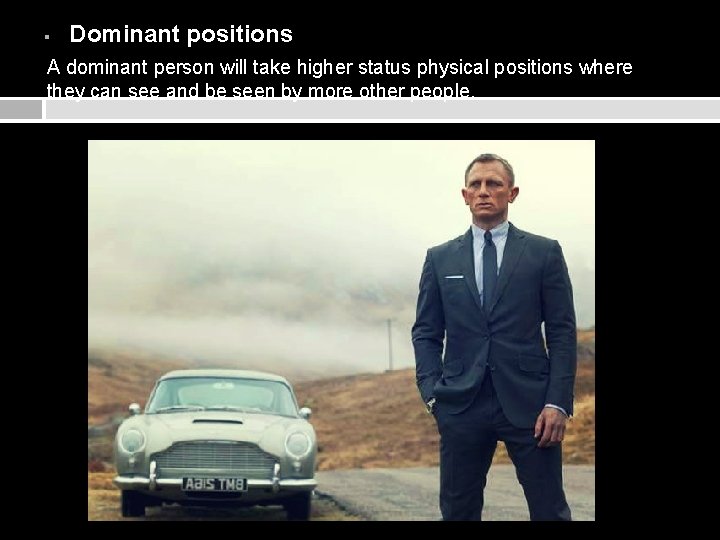 § Dominant positions A dominant person will take higher status physical positions where they