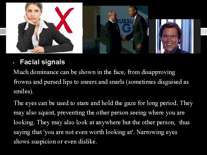 § Facial signals Much dominance can be shown in the face, from disapproving frowns