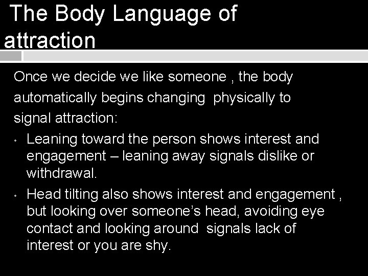  The Body Language of attraction Once we decide we like someone , the