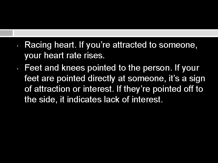  • • Racing heart. If you’re attracted to someone, your heart rate rises.