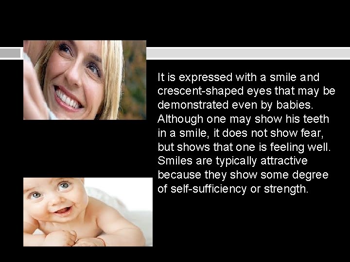 It is expressed with a smile and crescent-shaped eyes that may be demonstrated even