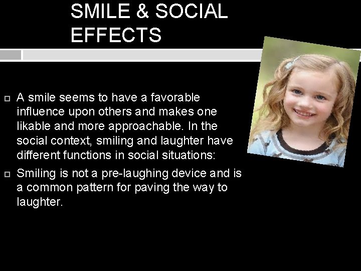 SMILE & SOCIAL EFFECTS A smile seems to have a favorable influence upon others