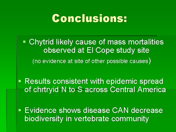 Conclusions: § Chytrid likely cause of mass mortalities observed at El Cope study site