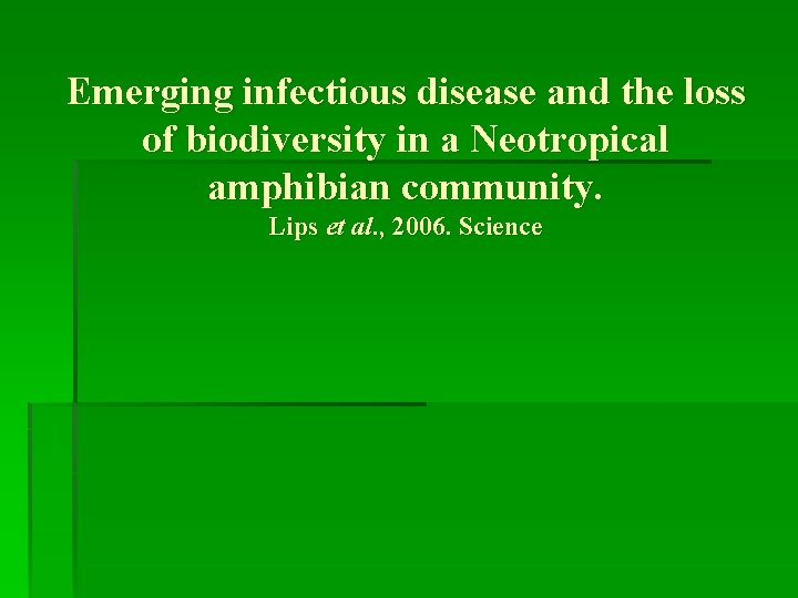 Emerging infectious disease and the loss of biodiversity in a Neotropical amphibian community. Lips