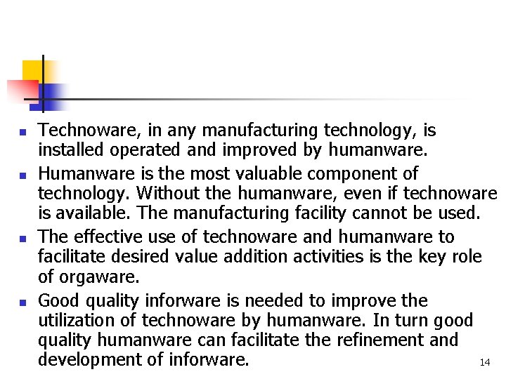 n n Technoware, in any manufacturing technology, is installed operated and improved by humanware.