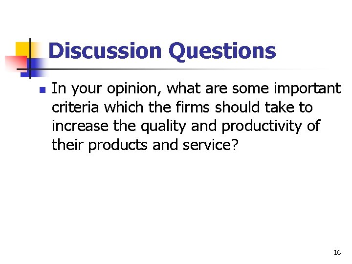 Discussion Questions n In your opinion, what are some important criteria which the firms