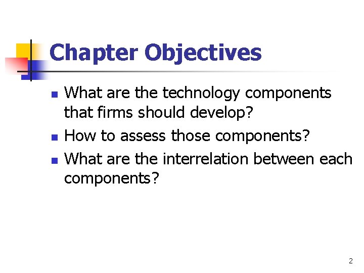 Chapter Objectives n n n What are the technology components that firms should develop?