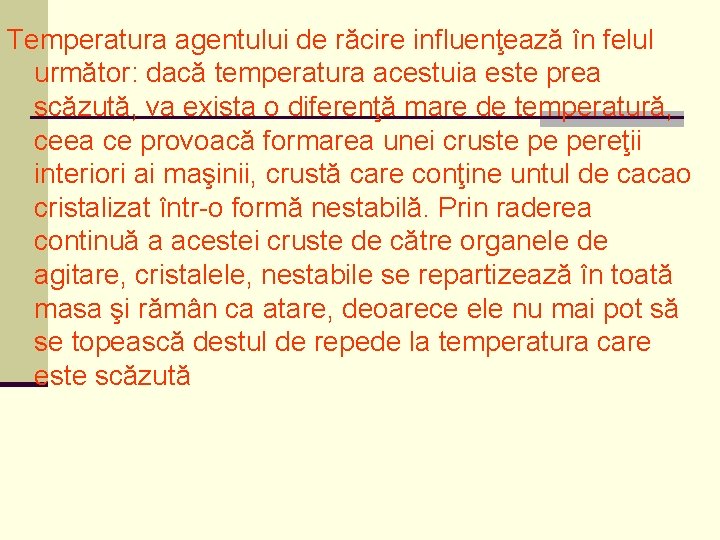 Temperatura agentului de răcire influenţează în felul următor: dacă temperatura acestuia este prea scăzută,