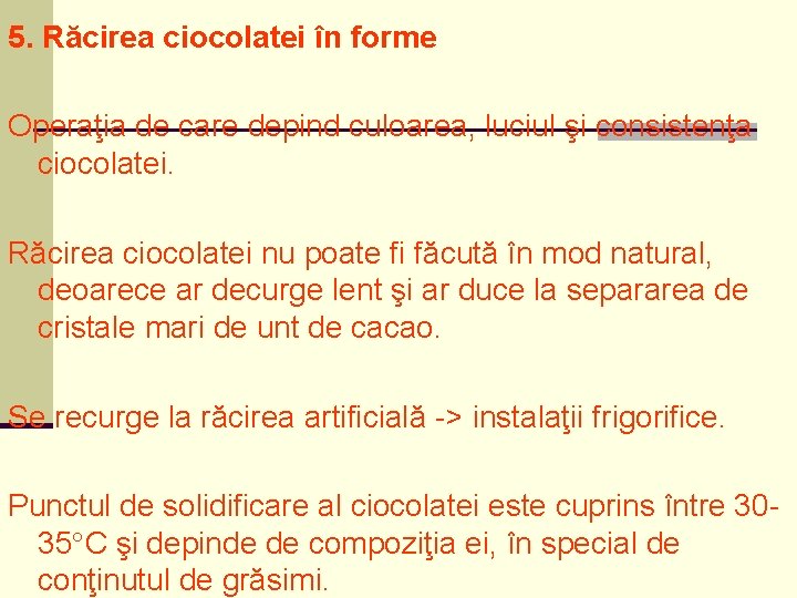 5. Răcirea ciocolatei în forme Operaţia de care depind culoarea, luciul şi consistenţa ciocolatei.