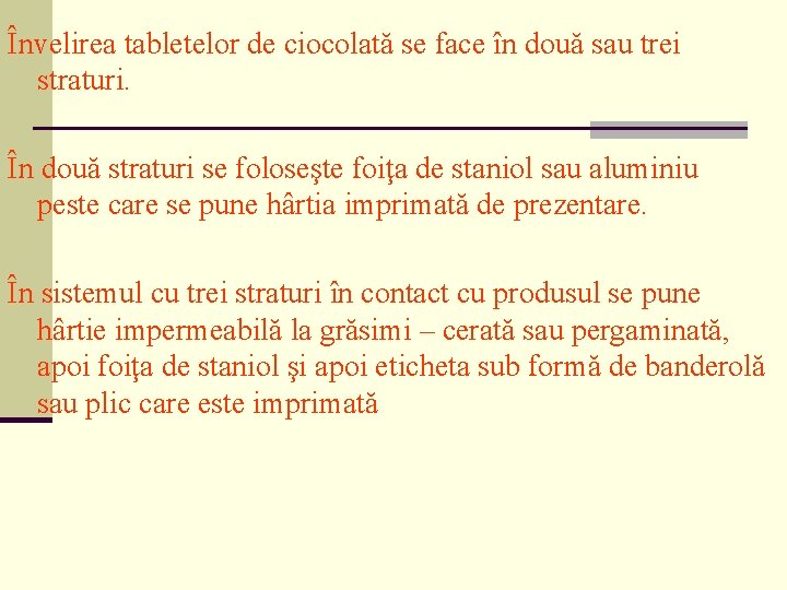 Învelirea tabletelor de ciocolată se face în două sau trei straturi. În două straturi