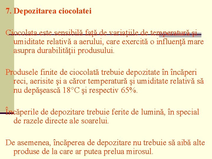 7. Depozitarea ciocolatei Ciocolata este sensibilă faţă de variaţiile de temperatură şi umiditate relativă