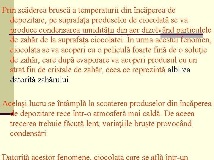 Prin scăderea bruscă a temperaturii din încăperea de depozitare, pe suprafaţa produselor de ciocolată