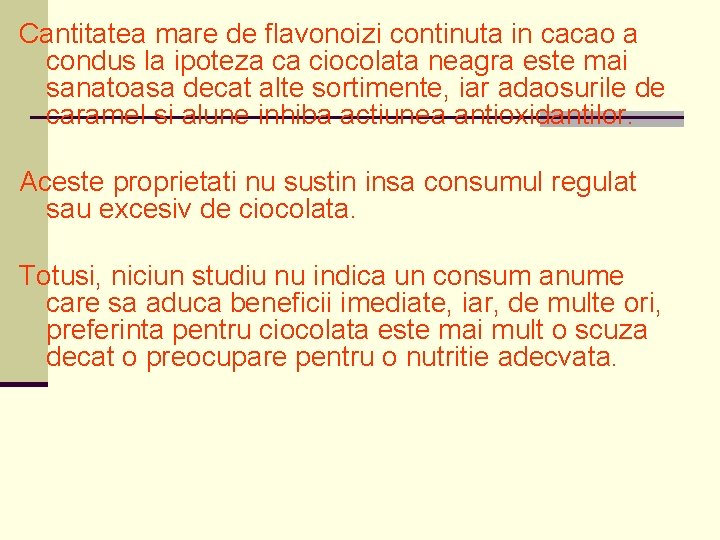 Cantitatea mare de flavonoizi continuta in cacao a condus la ipoteza ca ciocolata neagra
