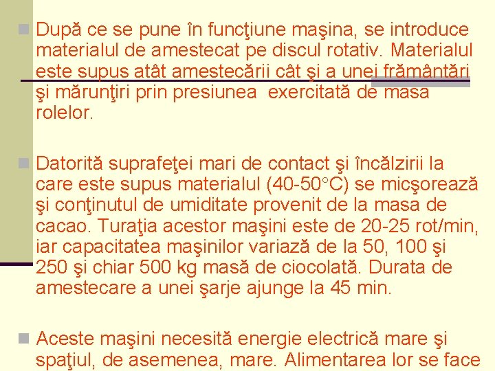 n După ce se pune în funcţiune maşina, se introduce materialul de amestecat pe