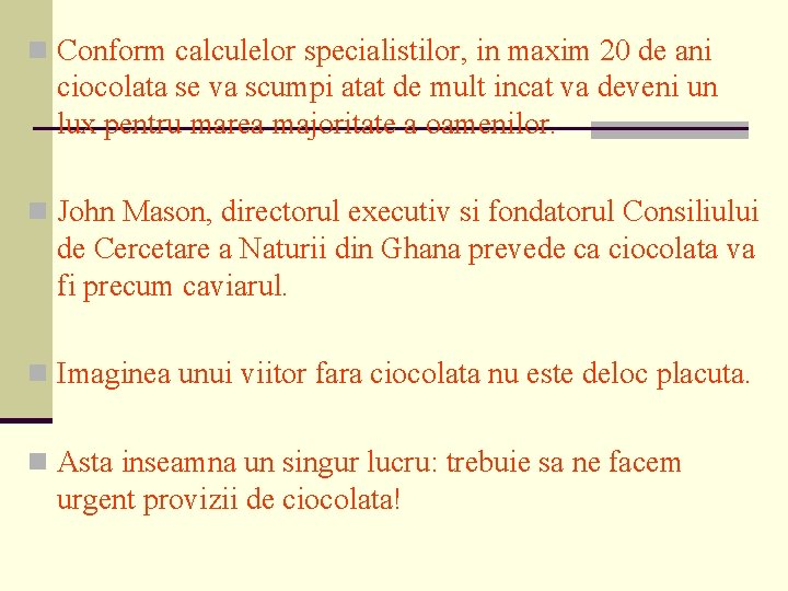 n Conform calculelor specialistilor, in maxim 20 de ani ciocolata se va scumpi atat