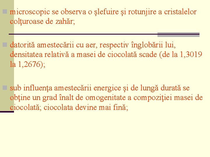 n microscopic se observa o şlefuire şi rotunjire a cristalelor colţuroase de zahăr; n