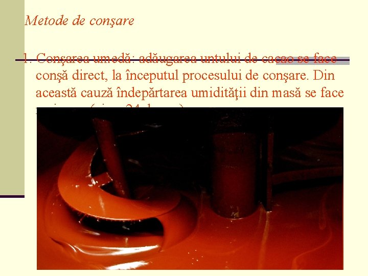 Metode de conşare 1. Conşarea umedă: adăugarea untului de cacao se face conşă direct,