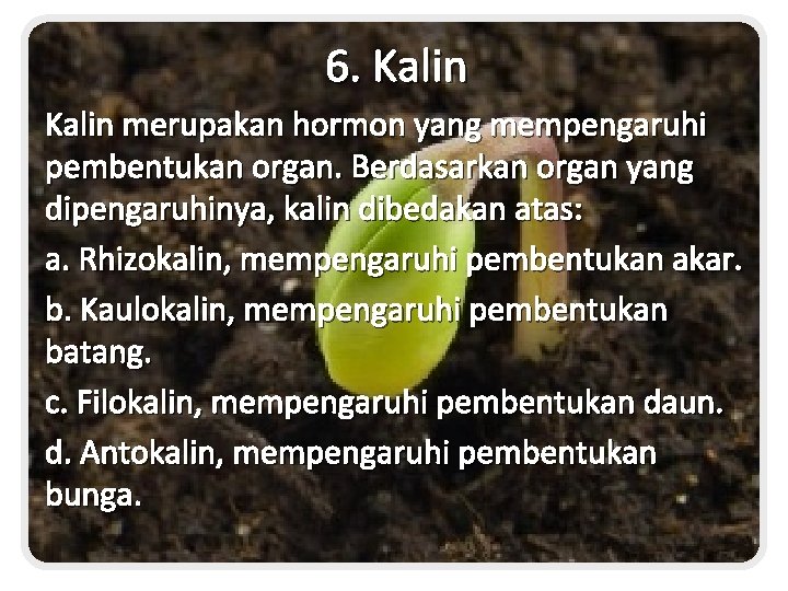 6. Kalin merupakan hormon yang mempengaruhi pembentukan organ. Berdasarkan organ yang dipengaruhinya, kalin dibedakan