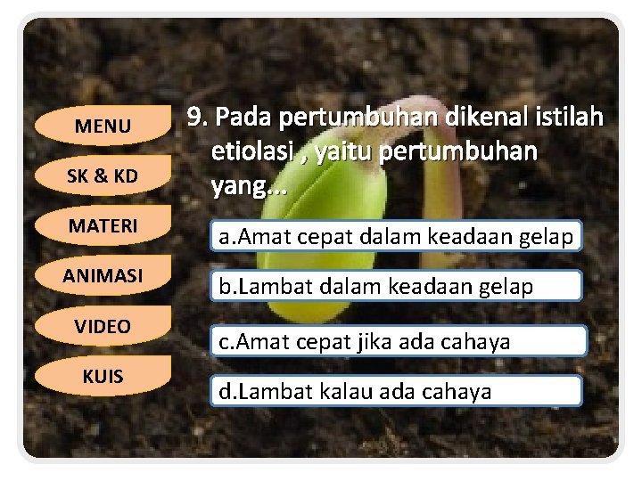 MENU SK & KD 9. Pada pertumbuhan dikenal istilah etiolasi , yaitu pertumbuhan yang.