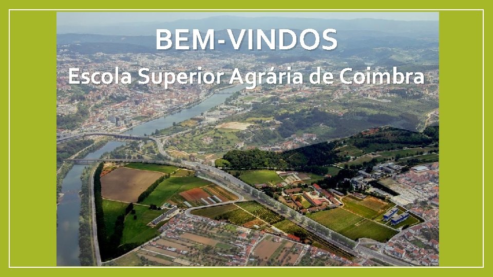 BEM-VINDOS Escola Superior Agrária de Coimbra 
