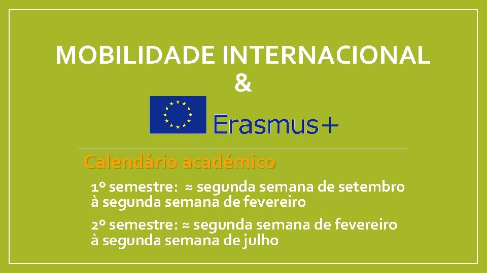 MOBILIDADE INTERNACIONAL & Calendário académico • 1º semestre: ≈ segunda semana de setembro à