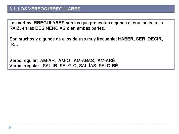 3. 1. LOS VERBOS IRREGULARES Los verbos IRREGULARES son los que presentan algunas alteraciones