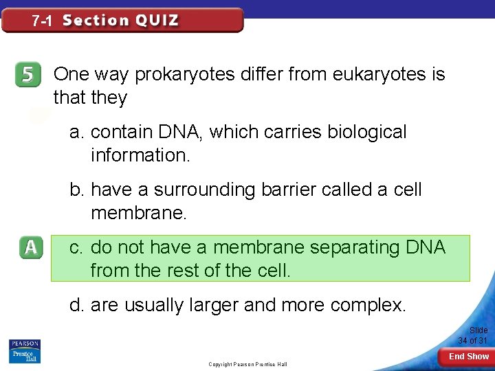 7 -1 One way prokaryotes differ from eukaryotes is that they a. contain DNA,