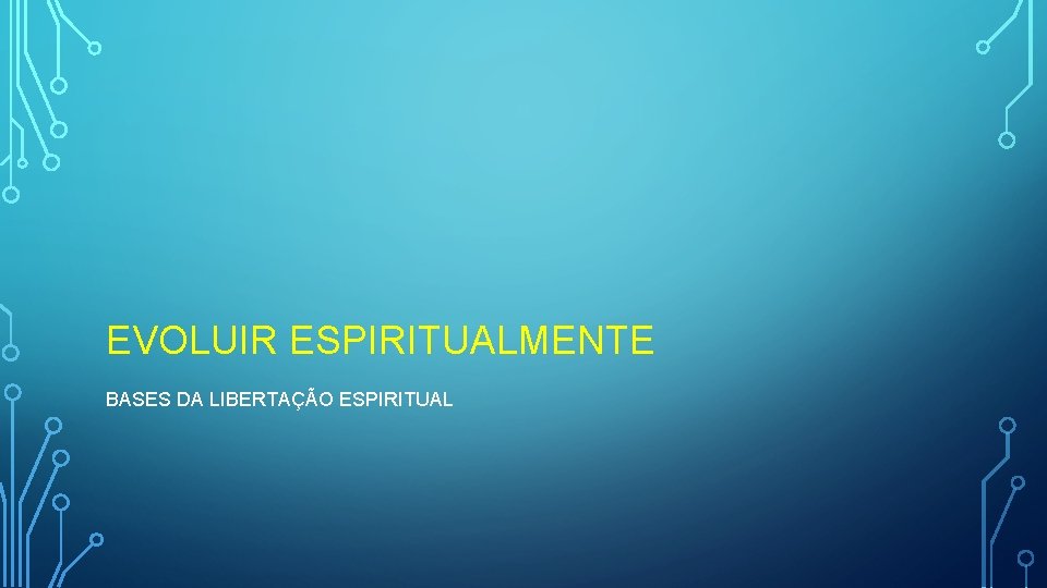 EVOLUIR ESPIRITUALMENTE BASES DA LIBERTAÇÃO ESPIRITUAL 