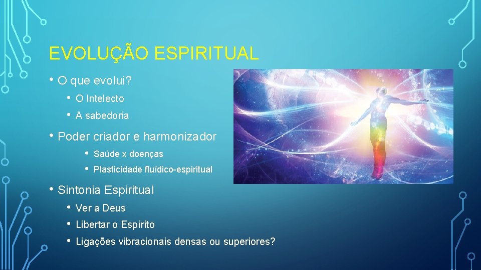 EVOLUÇÃO ESPIRITUAL • O que evolui? • • O Intelecto A sabedoria • Poder