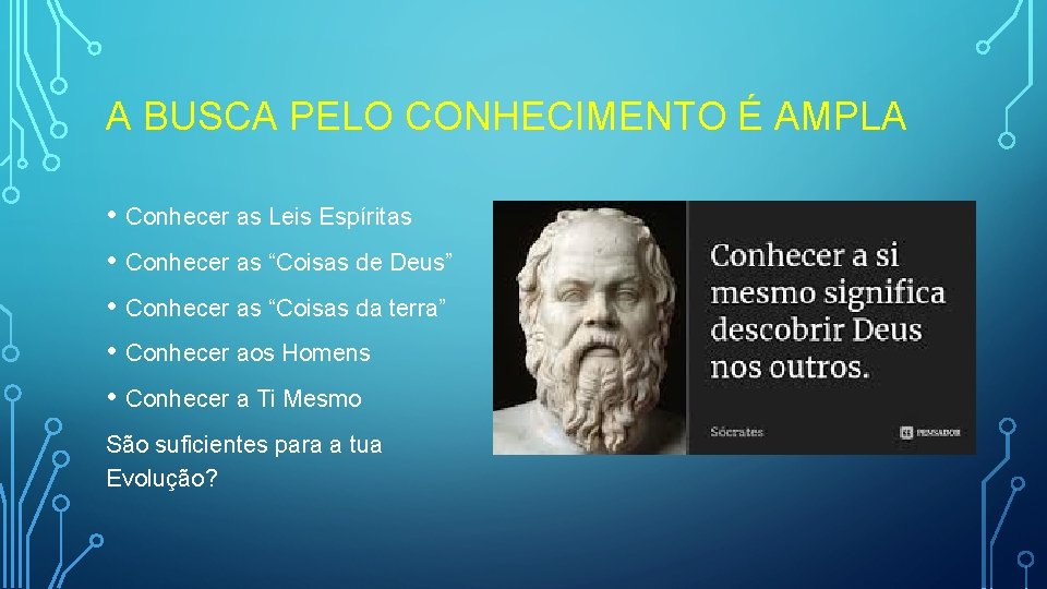 A BUSCA PELO CONHECIMENTO É AMPLA • Conhecer as Leis Espíritas • Conhecer as