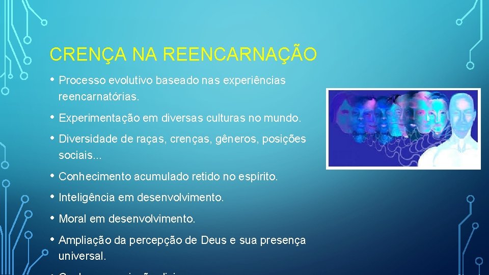 CRENÇA NA REENCARNAÇÃO • Processo evolutivo baseado nas experiências reencarnatórias. • Experimentação em diversas