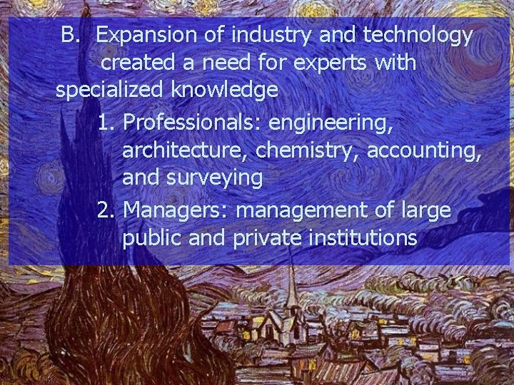 B. Expansion of industry and technology created a need for experts with specialized knowledge