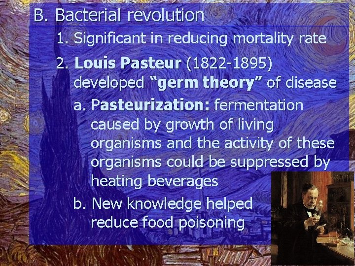 B. Bacterial revolution 1. Significant in reducing mortality rate 2. Louis Pasteur (1822 -1895)