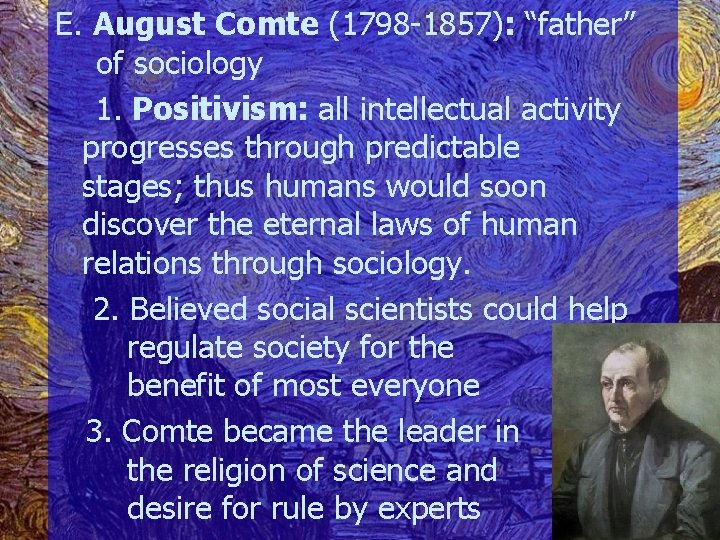 E. August Comte (1798 -1857): “father” of sociology 1. Positivism: all intellectual activity progresses