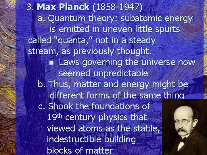 3. Max Planck (1858 -1947) a. Quantum theory: subatomic energy is emitted in uneven